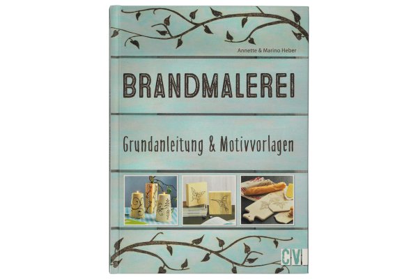"Brandmalerei - Grundanleitung & Motivvorlagen" von Annette und Marino Heber
