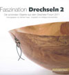 Faszination Drechseln 2 - Die schönsten Objekte aus dem Drechsler-Forum Faszination Drechseln 2 - Die schönsten Objekte aus dem Drechsler-Forum