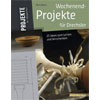 Wochenend-Projekte für Drechsler, 25 Ideen zum Lernen und Verschenken, Mark Baker Wochenend-Projekte für Drechsler, 25 Ideen zum Lernen und Verschenken, Mark Baker