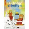 Petra Eisenträger, Laubsägearbeiten zum Verschenken Petra Eisenträger, Laubsägearbeiten zum Verschenken